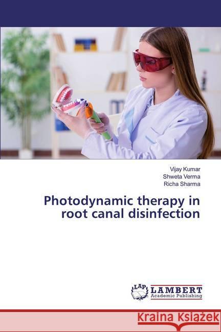 Photodynamic therapy in root canal disinfection Kumar, Vijay; Verma, Shweta; Sharma, Richa 9786139475681