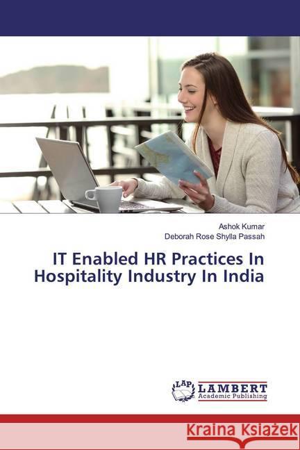 IT Enabled HR Practices In Hospitality Industry In India Kumar, Ashok; Shylla Passah, Deborah Rose 9786139475780 LAP Lambert Academic Publishing