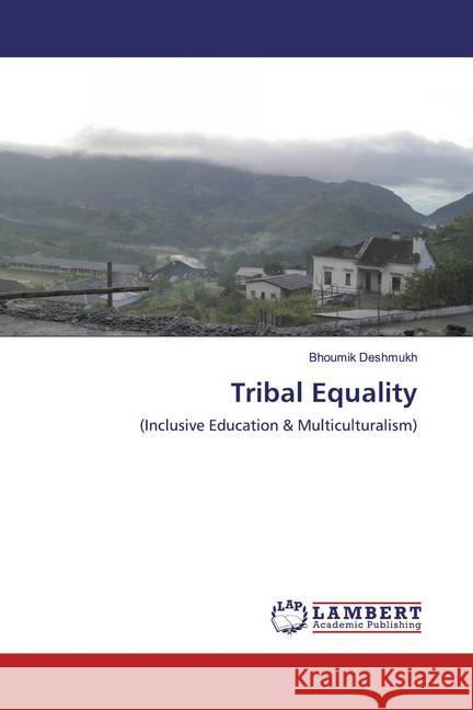 Tribal Equality : (Inclusive Education & Multiculturalism) Deshmukh, Bhoumik 9786139475841