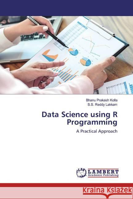 Data Science using R Programming : A Practical Approach Kolla, Bhanu Prakash; Lakkam, S.S. Reddy 9786139475933