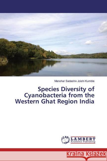 Species Diversity of Cyanobacteria from the Western Ghat Region India Joishi Kumble, Manohar Sadashiv 9786139476206