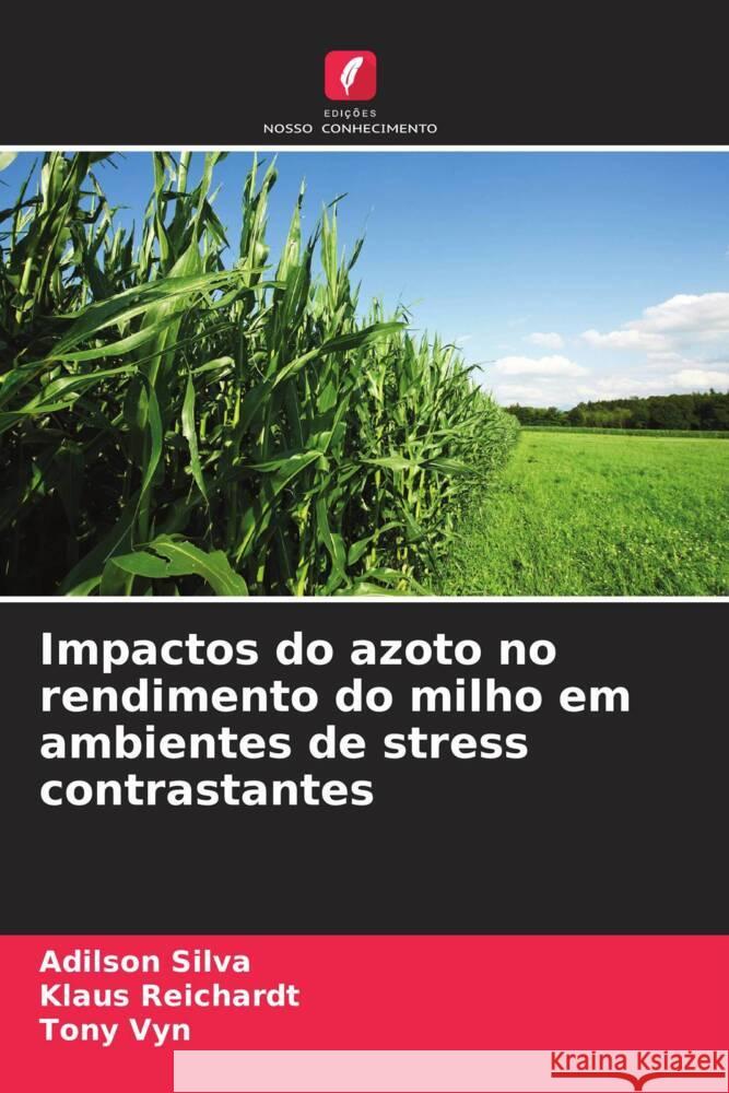 Impactos do azoto no rendimento do milho em ambientes de stress contrastantes Silva, Adilson, Reichardt, Klaus, Vyn, Tony 9786139476336