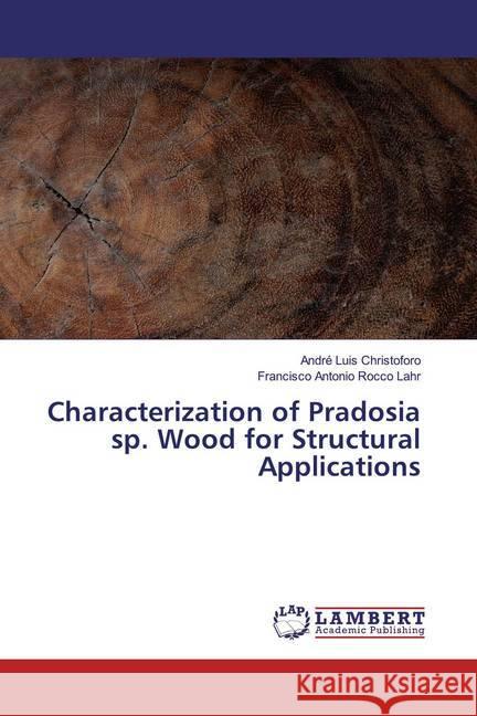 Characterization of Pradosia sp. Wood for Structural Applications Christoforo, André Luis; Antonio Rocco Lahr, Francisco 9786139476428 LAP Lambert Academic Publishing