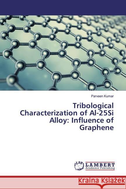 Tribological Characterization of Al-25Si Alloy: Influence of Graphene Kumar, Parveen 9786139476954