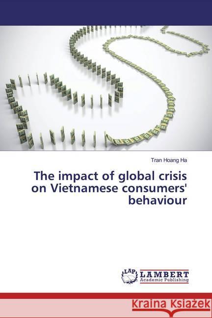 The impact of global crisis on Vietnamese consumers' behaviour Hoang Ha, Tran 9786139494323