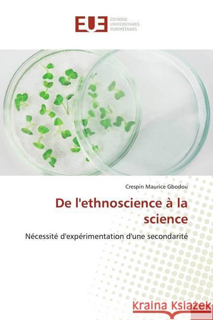 De l'ethnoscience à la science : Nécessité d'expérimentation d'une secondarité Gbodou, Crespin Maurice 9786139500598