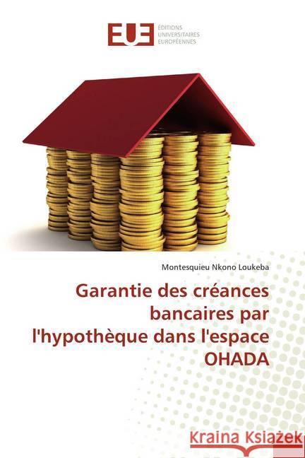 Garantie des créances bancaires par l'hypothèque dans l'espace OHADA Nkono Loukeba, Montesquieu 9786139501601