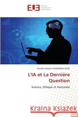 L'IA et La Dernière Question KUNIAMISA KIESE, Pavodie-Delphin 9786139501892 Éditions universitaires européennes
