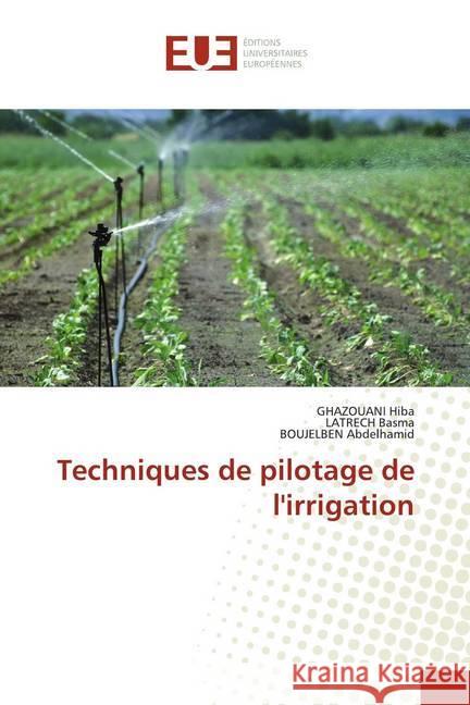 Techniques de pilotage de l'irrigation Hiba, GHAZOUANI; Basma, LATRECH; Abdelhamid, BOUJELBEN 9786139502271 Éditions universitaires européennes