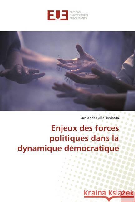 Enjeux des forces politiques dans la dynamique démocratique Kabuika Tshipata, Junior 9786139502851 Éditions universitaires européennes