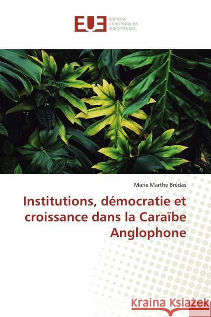 Institutions, démocratie et croissance dans la Caraïbe Anglophone Brédas, Marie Marthe 9786139503278