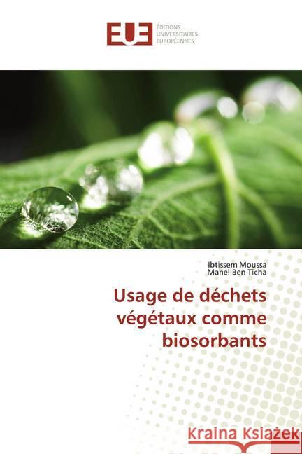 Usage de déchets végétaux comme biosorbants Moussa, Ibtissem; Ben Ticha, Manel 9786139503636 Éditions universitaires européennes