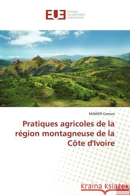 Pratiques agricoles de la région montagneuse de la Côte d'Ivoire Camara, MAMERI 9786139503933 Éditions universitaires européennes