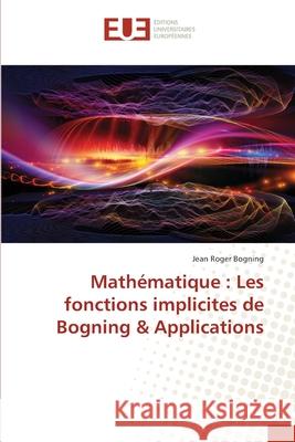 Mathématique: Les fonctions implicites de Bogning & Applications Jean Roger Bogning 9786139504152