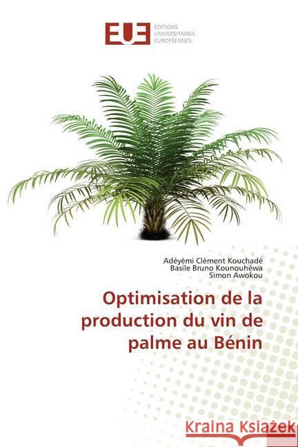 Optimisation de la production du vin de palme au Bénin Kouchadé, Adéyèmi Clément; Kounouhéwa, Basile Bruno; Awokou, Simon 9786139504367