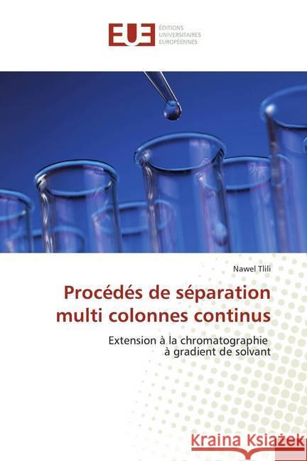 Procédés de séparation multi colonnes continus : Extension à la chromatographie à gradient de solvant Tlili, Nawel 9786139505036