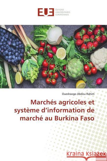 Marchés agricoles et système d'information de marché au Burkina Faso Abdou Rahim, Ouedraogo 9786139505166 Éditions universitaires européennes
