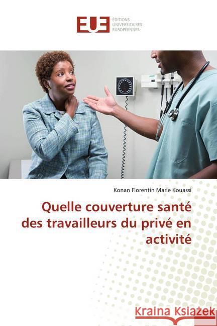 Quelle couverture santé des travailleurs du privé en activité Kouassi, Konan Florentin Marie 9786139505265