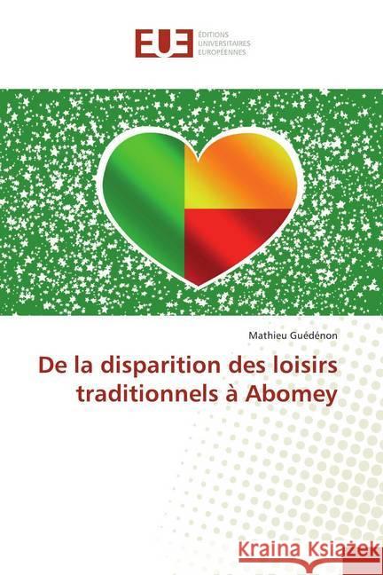 De la disparition des loisirs traditionnels à Abomey Guédénon, Mathieu 9786139505500