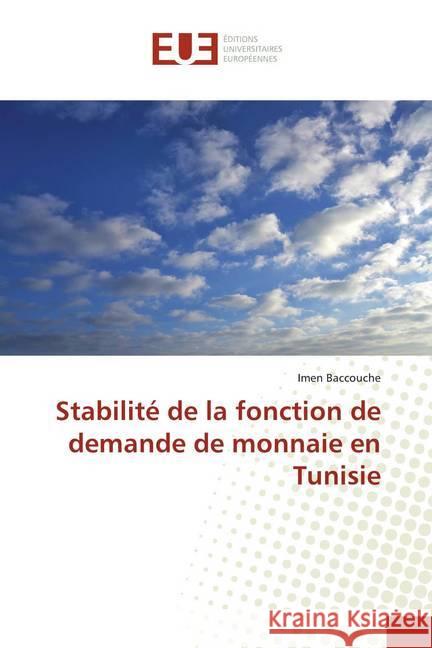 Stabilité de la fonction de demande de monnaie en Tunisie Baccouche, Imen 9786139506026