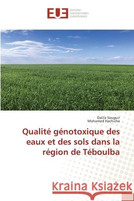 Qualité génotoxique des eaux et des sols dans la région de Téboulba Souguir, Dalila; Hachicha, Mohamed 9786139506194