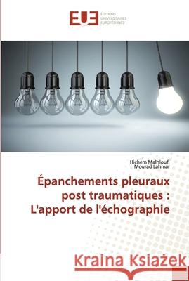 Épanchements pleuraux post traumatiques: L'apport de l'échographie Malhloufi, Hichem 9786139506675 Éditions universitaires européennes