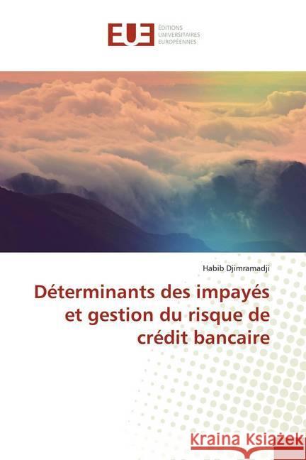 Déterminants des impayés et gestion du risque de crédit bancaire Djimramadji, Habib 9786139506705