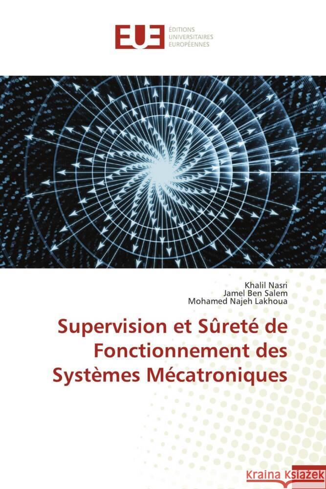 Supervision et Sûreté de Fonctionnement des Systèmes Mécatroniques Nasri, Khalil, Ben Salem, Jamel, Lakhoua, Mohamed Najeh 9786139507139