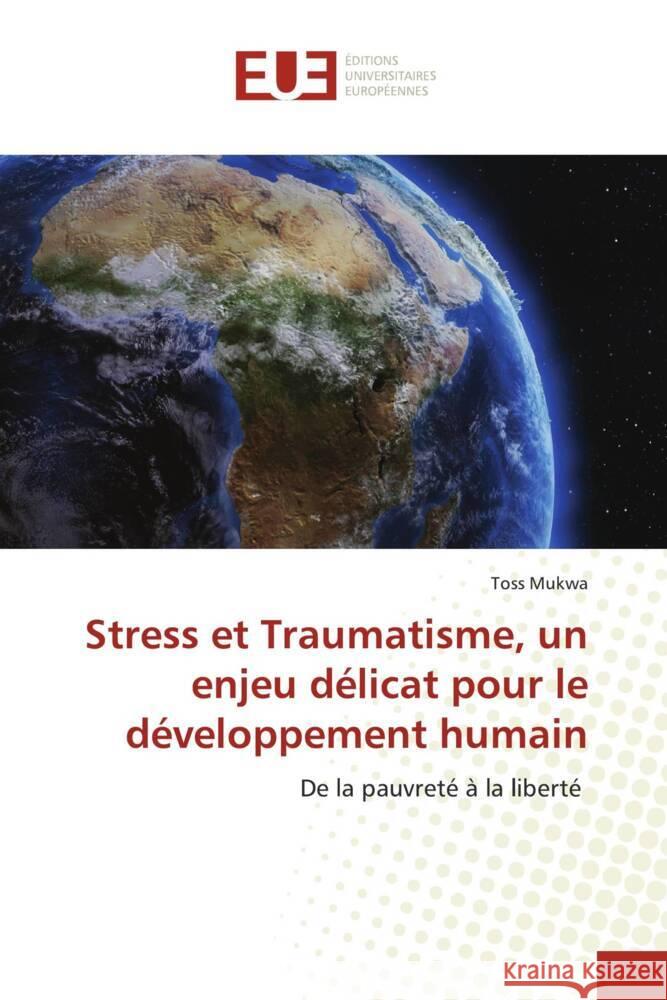Stress et Traumatisme, un enjeu délicat pour le développement humain Mukwa, Toss 9786139507764