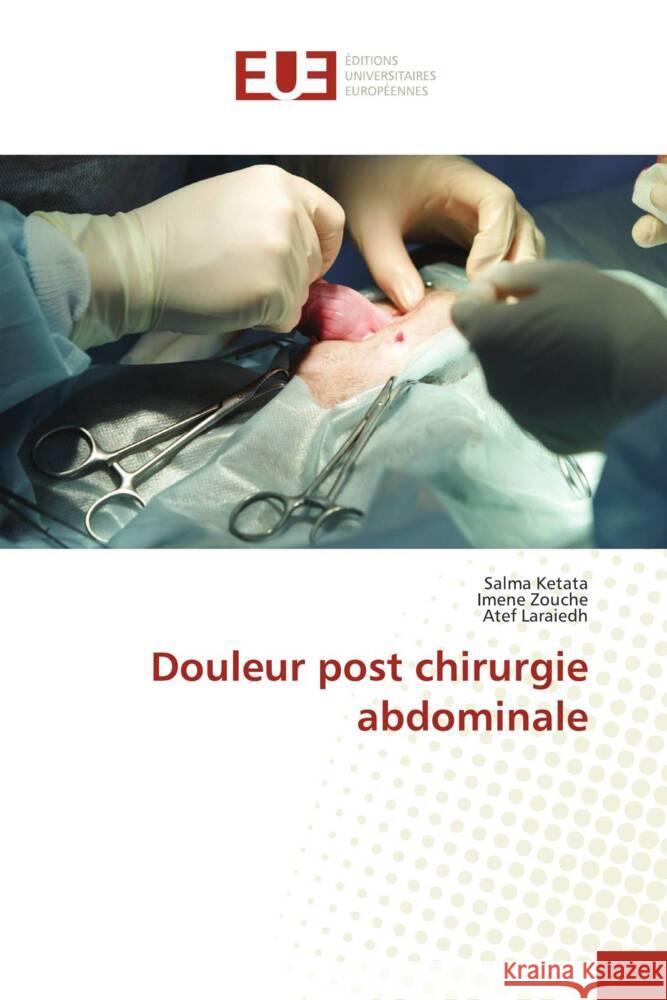 Douleur post chirurgie abdominale Ketata, Salma, Zouche, Imene, Laraiedh, Atef 9786139508082 Éditions universitaires européennes