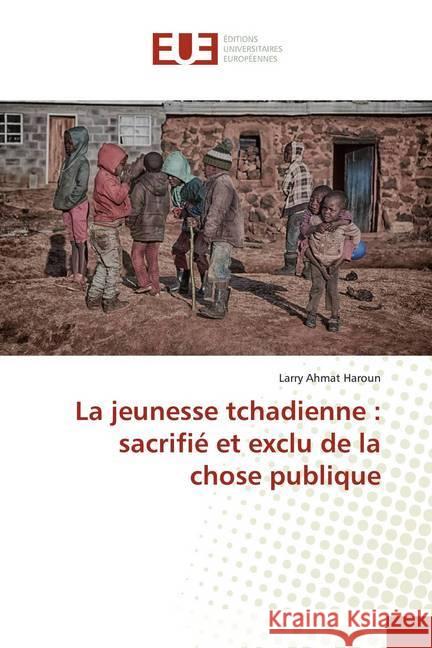 La jeunesse tchadienne : sacrifié et exclu de la chose publique Ahmat Haroun, Larry 9786139508181