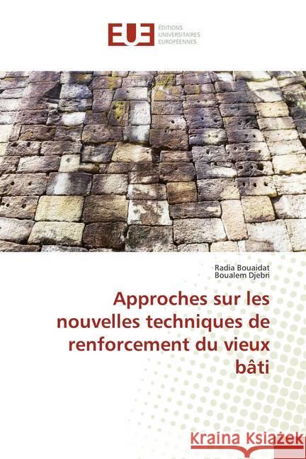 Approches sur les nouvelles techniques de renforcement du vieux bâti Bouaidat, Radia; Djebri, Boualem 9786139508372