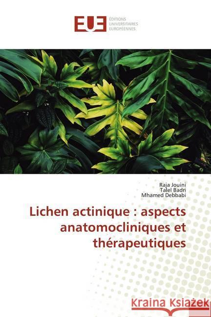 Lichen actinique : aspects anatomocliniques et thérapeutiques Jouini, Raja; Badri, Talel; Debbabi, Mhamed 9786139508747