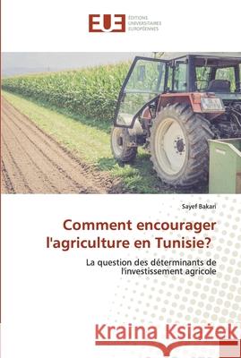 Comment encourager l'agriculture en Tunisie? Sayef Bakari 9786139508839 Editions Universitaires Europeennes