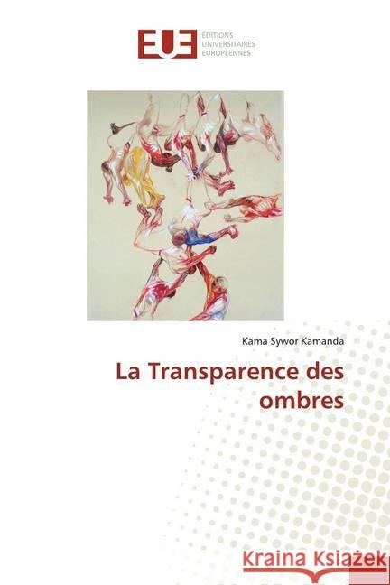 La Transparence des ombres Kamanda, Kama Sywor 9786139508907 Éditions universitaires européennes