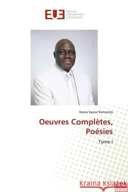 Oeuvres Complètes, Poésies : Tome I Kamanda, Kama Sywor 9786139508921 Éditions universitaires européennes