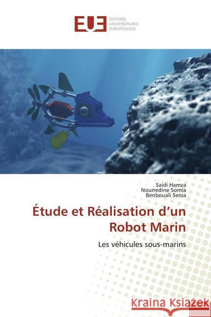 Étude et Réalisation d'un Robot Marin : Les véhicules sous-marins Hamza, Saidi; Somia, Nourredine; Senia, Benbouali 9786139509058