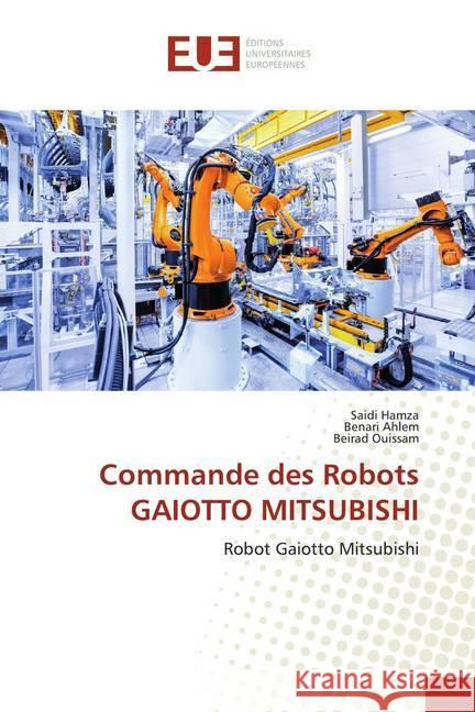 Commande des Robots GAIOTTO MITSUBISHI : Robot Gaiotto Mitsubishi Hamza, Saidi; Ahlem, Benari; Ouissam, Beirad 9786139509065