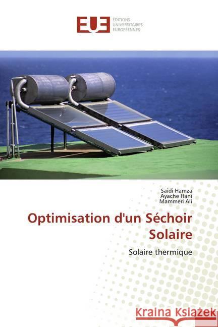 Optimisation d'un Séchoir Solaire : Solaire thermique Hamza, Saidi; Hani, Ayache; Ali, Mammeri 9786139509157