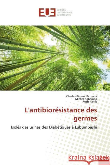 L'antibiorésistance des germes : Isolés des urines des Diabétiques à Lubumbashi Kimuni Kamona, Charles; Kabamba, Michel; Kamb, Ruth 9786139509409 Éditions universitaires européennes