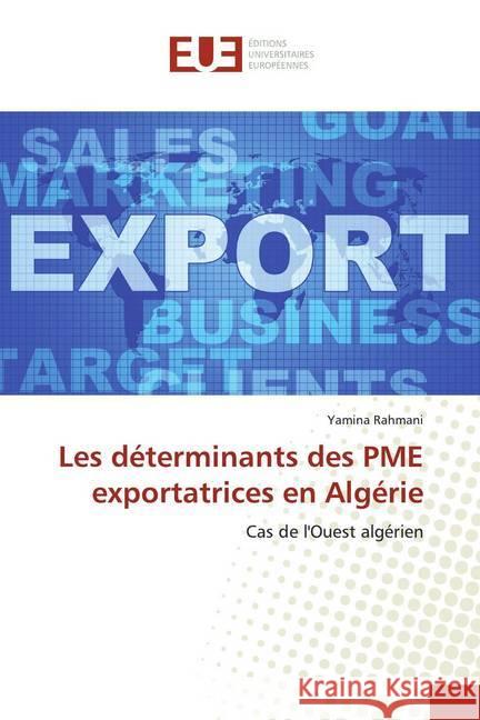 Les déterminants des PME exportatrices en Algérie : Cas de l'Ouest algérien Rahmani, Yamina 9786139509416