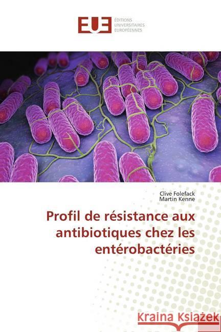 Profil de résistance aux antibiotiques chez les entérobactéries Folefack, Clive; Kenne, Martin 9786139509744