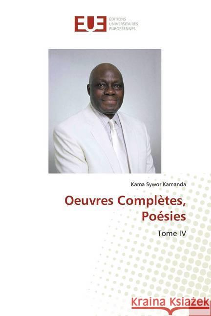 Oeuvres Complètes, Poésies : Tome IV Kamanda, Kama Sywor 9786139509836 Éditions universitaires européennes