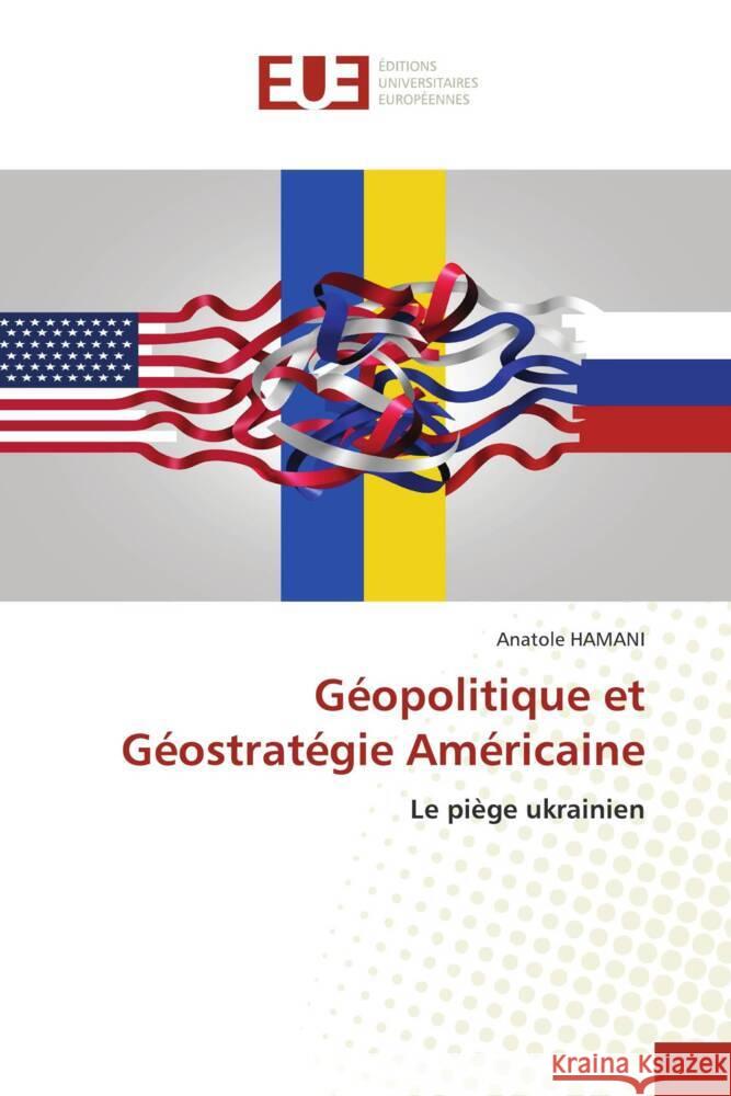 Géopolitique et Géostratégie Américaine HAMANI, Anatole 9786139510085 Éditions universitaires européennes