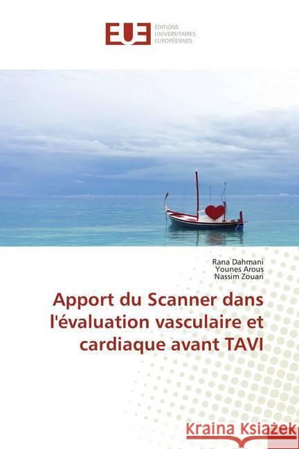 Apport du Scanner dans l'évaluation vasculaire et cardiaque avant TAVI Dahmani, Rana; Arous, Younes; Zouari, Nassim 9786139510122