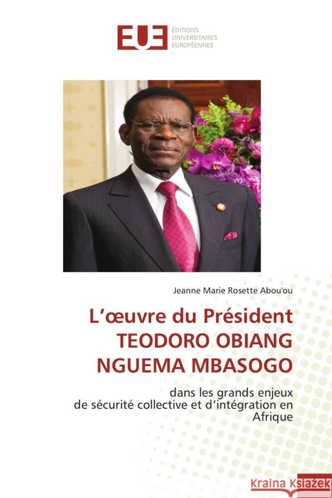 L'oeuvre du Président TEODORO OBIANG NGUEMA MBASOGO ABOU'OU, Jeanne Marie Rosette 9786139510313