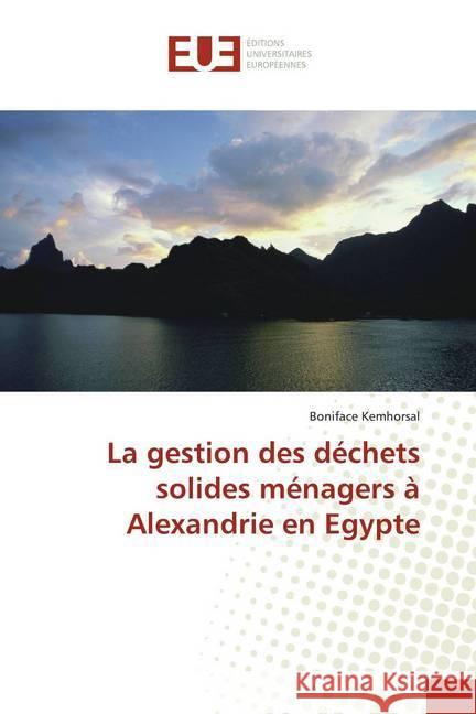 La gestion des déchets solides ménagers à Alexandrie en Egypte Kemhorsal, Boniface 9786139510368