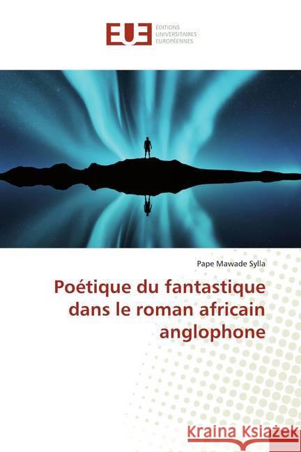 Poétique du fantastique dans le roman africain anglophone Sylla, Pape Mawade 9786139511181