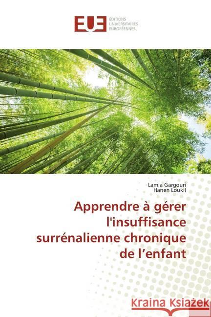 Apprendre à gérer l'insuffisance surrénalienne chronique de l'enfant Gargouri, Lamia; Loukil, Hanen 9786139511440 Éditions universitaires européennes