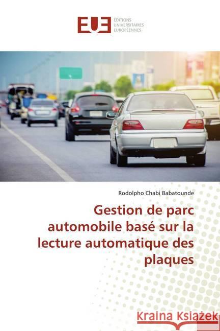 Gestion de parc automobile basé sur la lecture automatique des plaques Babatounde, Rodolpho Chabi 9786139511662 Éditions universitaires européennes